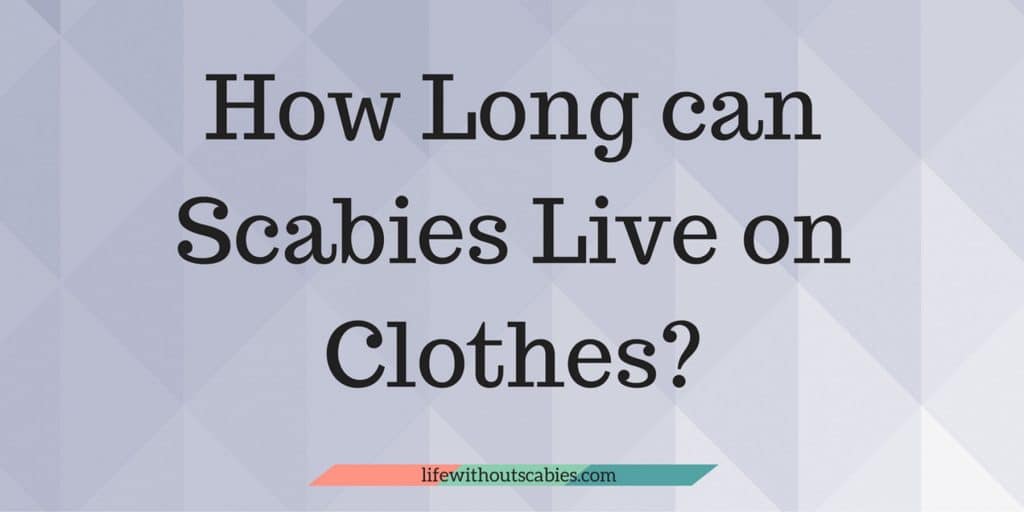 how long can scabies live on clothes