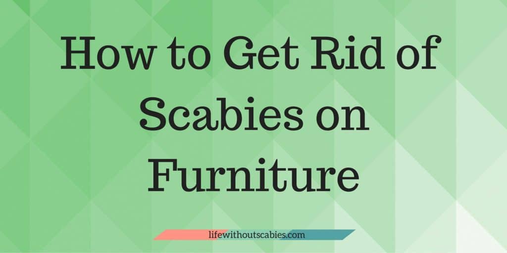 how to get rid of scabies on furniture